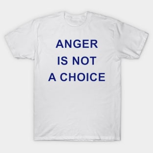 ANGER IS NOT A CHOICE T-Shirt